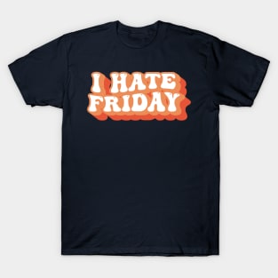 I Hate Friday Typography T-Shirt